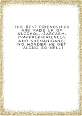 Friendship Card - Glitter - The Best Friendships Are Made Up Of: Alcohol, Sarcasm, Inappropriateness And Shenanigans created by Always Sparkle