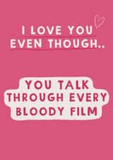 Funny Valentines Day Card/Anniversary Card -You Talk Through Every Bloody Film created by Giddy Kipper