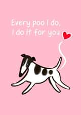 Funny Valentines Day - Dog Poo - Every Poo I Do I Do It For You created by Tessa Cheung