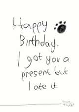 Funny Birthday Card - From the Dog - I Got You A Present But I Ate It created by Paper Plane