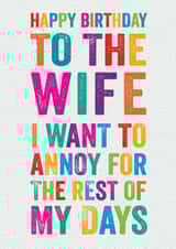 Funny Birthday Card - Wife - To The Wife I Want To Annoy For The Rest of My Days created by Brainbox Candy