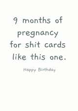 9 Month of pregnancy rude Birthday card created by Picardso
