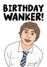 The Inbetweeners Funny Birthday Card - Jay The Inbetweeners - Birthday Wanker! created by Studio Doodles