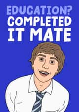 The Inbetweeners Jay Funny Graduation/GCSE card - Education? Completed It Mate created by Studio Doodles