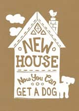 Funny New Dog New Home Card - New House Now You Can Get A Dog created by Woah there Pickle
