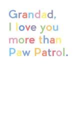 Cute Birthday Card - Grandad - I Love You More Than Paw Patrol created by JosieOnTheRun