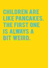 Funny Birthday / Mother's Day Card - First Born - Children Are Like Pancakes, The First One Is Always A Bit Weird created by Redback Cards