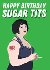 Gavin and Stacey Birthday Card - Funny - Nessa Quotes - Happy Birthday Sugar Tits created by Kyleigh Orlebar