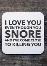 Funny Snoring Valentines Day Card / Anniversary Card - I Love You Even Though You Snore And I've Come Close To Killing You created by CreatedbyMe Sean
