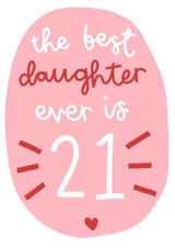 The Best Daughter is 21 Birthday Card created by Oh, Laura