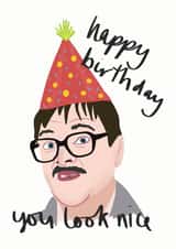 Friday Night Dinner Birthday Card - Jim Bell - You Look Nice created by Sweetlove Press