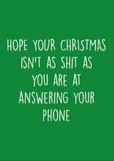 Rude - Cheeky - Funny - Shit - Hope Your Christmas Isnt As Shit As You Are At Answering Your Phone - Christmas Card created by Pack a Punch Designs
