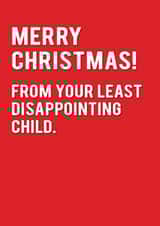 Sarcasm - Parents - Funny - Least Disappointing Child - From the Kids - Disappointing - Christmas Card created by Redback Cards