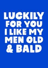 Cheeky Typography Anniversary Card - Luckily For You I Like My Men Old & Bald created by Studio Doodles