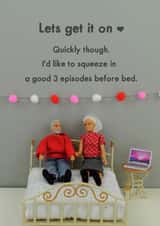 Cheeky Valentines Day Card - Lets Get It On - I'd Like To Squeeze In A Good 3 Episodes Before Bed created by Bold & Bright Cards
