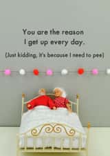 Funny Weak Bladder Figurine Valentines Day Card / Anniversary Card - You Are The Reason I Get Up Every Morning created by Bold & Bright Cards