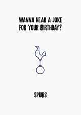 Tottenham Hotspur Birthday Card - Wanna Hear A Joke? - Spurs created by Rishi