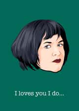 Funny Nessa Quote Anniversary Card / Valentines Day Card - Gavin And Stacey - I Loves you I Do created by Wayne Oliver