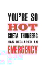 Funny Valentines Day Card - Climate Change - Greta Thunberg - You're So Hot Greta Thunberg Has Declared An Emergency created by Of Life & Lemons Ltd.