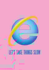 let's take things slow internet explorer Valentines Day Card 36855 created by Phaedra Peer