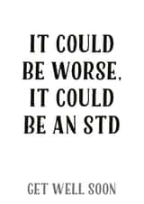 could be worse std Get Well Card 12653 created by Tia Russell