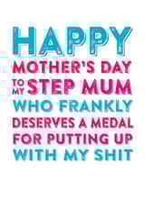 Rude Mothers Day Card - Step Mum - To My Step Mum Who Frankly Deserves A Medal For Putting Up With My Shit created by Do You Punctuate?