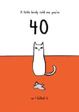 40 Birthday Card - A Little Birdy Told Me - From the Cat created by Reigning Cats . . . and dogs