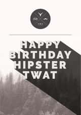 hipster twat Birthday Card 24775 created by Paul O'Connor
