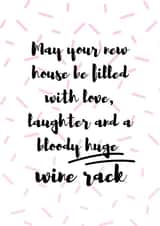 Funny Typography New Home Card - Wine - May Your New House Be Filled With Love Laughter And A Bloody Huge Wine Rack created by original fox designs