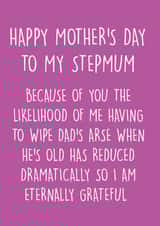 Cheeky Mothers Day Card - Step Mum - The Likelihood Of Having To Wipe Dad's Arse When He's Old Has Reduced Dramatically created by Pack a Punch Designs