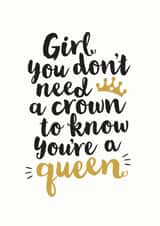 You don't need a crown to know you're a queen card created by Kyleigh Orlebar
