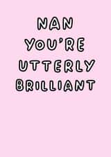 Cute Mothers Day Card - Nan - You're Utterly Brilliant created by Veronica Dearly