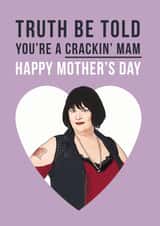 Nessa Mother's Day Card - Mam - Gavin And Stacey - Truth Be Told You're A Crackin Mam created by Bonne Nouvelle