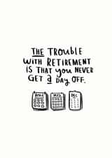 day off trouble Retirement Card 14657 created by Ellie Ellie