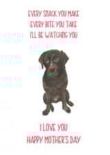 Funny Mothers Day Card - Mum - Labrador - Every Snack You Make Every Bite You Take I'll Be Watching You created by Sarah Maddox