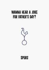 Tottenham Hotspur Father's Day Card - Wanna Hear A Father's Day Joke? - Spurs created by Rishi