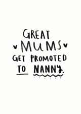 Cute Mothers Day Card - Nanny - Great Mums Get Promoted To Nanny created by Ellie Ellie