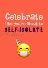Celebrate like you're about to self-isolate card created by Ha! Go on then