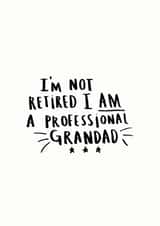 Funny Typography Fathers Day Card / Birthday Card - Grandad - I'm Not Retired I Am A Professional Grandad created by Ellie Ellie