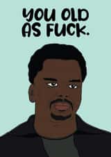 Knocked Up Craig Robinson You Old Birthday Card created by Charles Makes