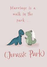 Funny Dinosaur Wedding Card / Anniversary Card - Jurassic Park - Marriage Is Like A Walk In The Park created by Wednesday's Wombat