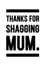 Thanks For Shagging Mum Father's Day Card. created by YOUR NAN.