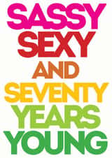 Sassy Sexy & Seventy years young created by Lizzie O'Grady