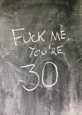 fuck me 30 Birthday Card 15102 created by Hot Balloon Art