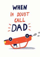 Funny Father's Day Card - Upside Down Car - When In Doubt, Call Dad created by Forever Funny
