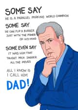 Funny Top Gear Fathers Day Card / Birthday Card - Dad - Jeremy Clarkson - Some Even Say It Was Him That Taught Mick Jagger All The Moves created by Kasia Cards