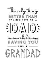 Heartfelt Typography Fathers Day Card - Grandad - The Only Thing Better Than Having You As A Dad Is Our Children having You As For A Grandad created by Jodie Gaul & Co