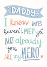 Cute Fathers Day Card - Daddy To Be - From The Bump - I Know We Haven't Met Yet But Already You Are My Hero created by Kimberley Rose Studio
