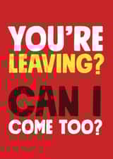 Can I come too? Leaving Card created by Roll Creative