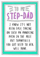 Cheeky Fathers Day Card - Step Dad - I Know It's Not Been Easy Taking On Such An Annoying Pain In The Arse created by Go La La!